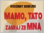 Rodzinny konkurs  „Mamo, tato zagraj ze mną”